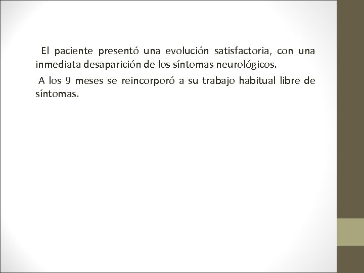  El paciente presentó una evolución satisfactoria, con una inmediata desaparición de los síntomas