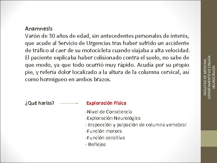 ¿Qué harías? Exploración Física -Nivel de Consciencia -Exploración Neurológica - Inspección y palpación de