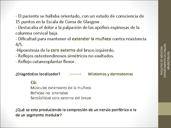 ¿Diagnóstico localizador? Miotomas y dermatomas C 6: Músculos extensores de la muñeca Reflejos no