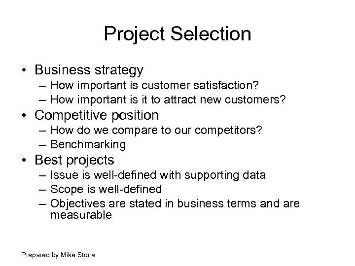 Project Selection • Business strategy – How important is customer satisfaction? – How important