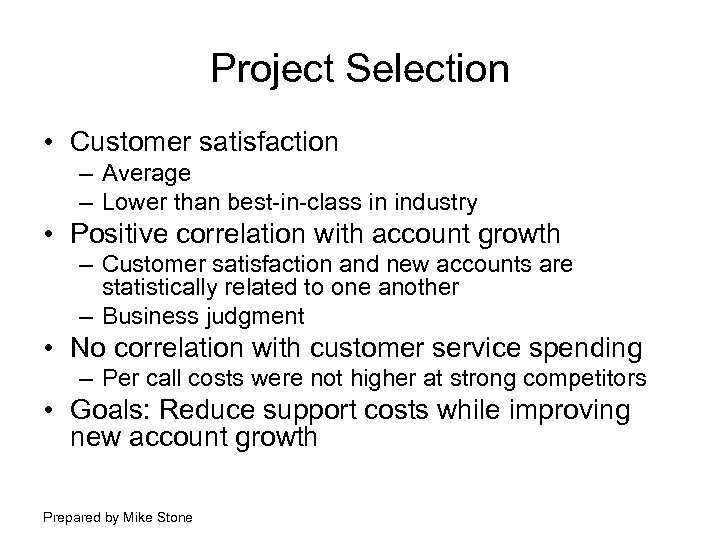 Project Selection • Customer satisfaction – Average – Lower than best-in-class in industry •