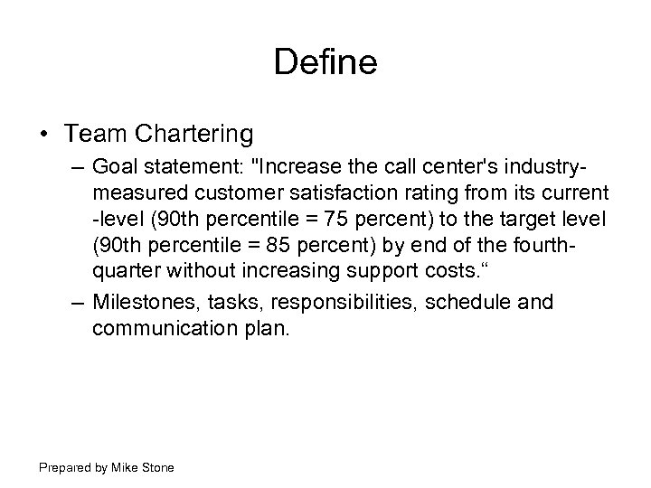 Define • Team Chartering – Goal statement: 