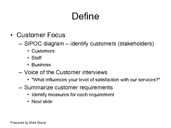 Define • Customer Focus – SIPOC diagram – identify customers (stakeholders) • Customers •