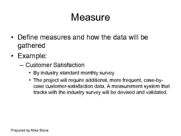 Measure • Define measures and how the data will be gathered • Example: –