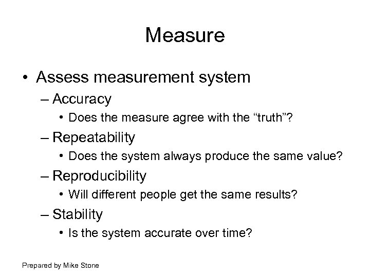 Measure • Assess measurement system – Accuracy • Does the measure agree with the