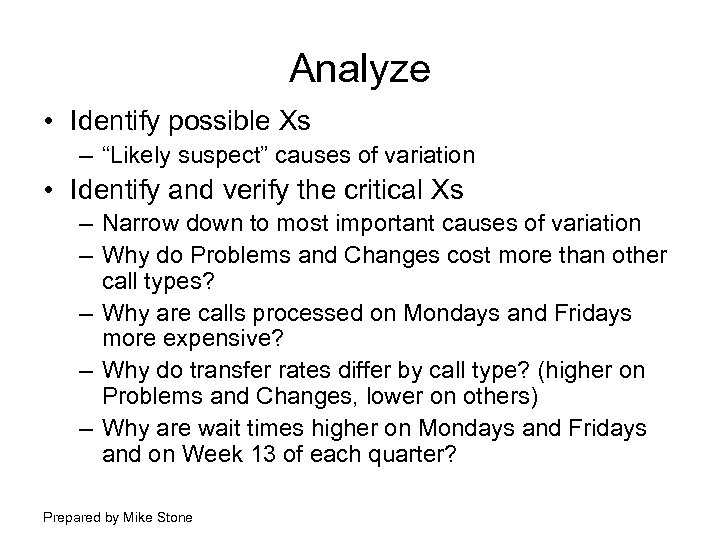 Analyze • Identify possible Xs – “Likely suspect” causes of variation • Identify and