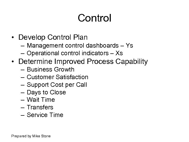 Control • Develop Control Plan – Management control dashboards – Ys – Operational control