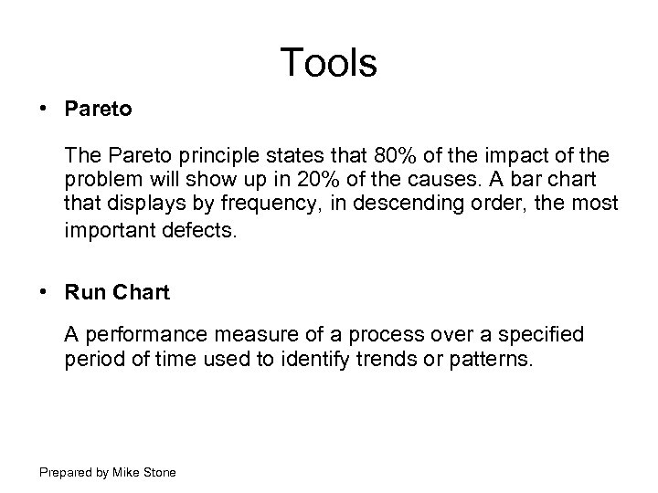 Tools • Pareto The Pareto principle states that 80% of the impact of the