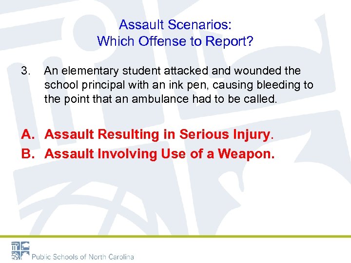 Assault Scenarios: Which Offense to Report? 3. An elementary student attacked and wounded the