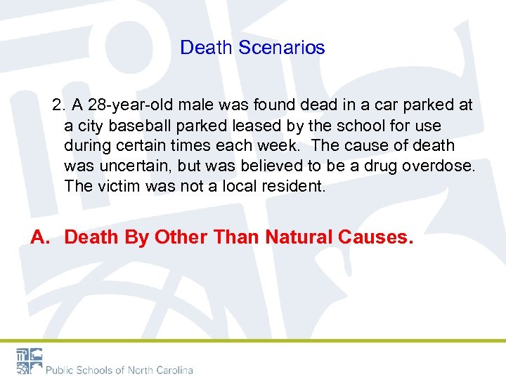 Death Scenarios 2. A 28 -year-old male was found dead in a car parked