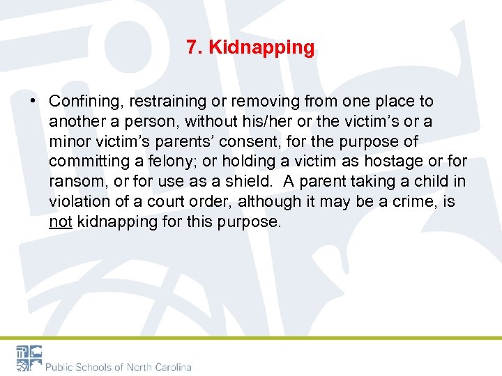 7. Kidnapping • Confining, restraining or removing from one place to another a person,