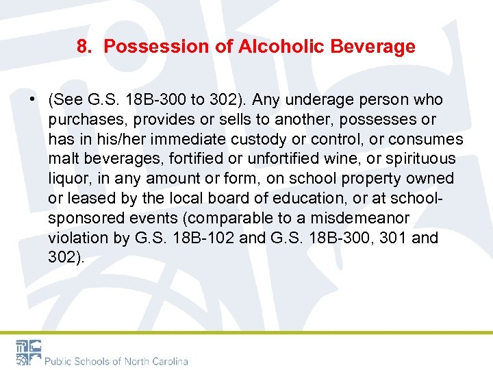 8. Possession of Alcoholic Beverage • (See G. S. 18 B-300 to 302). Any