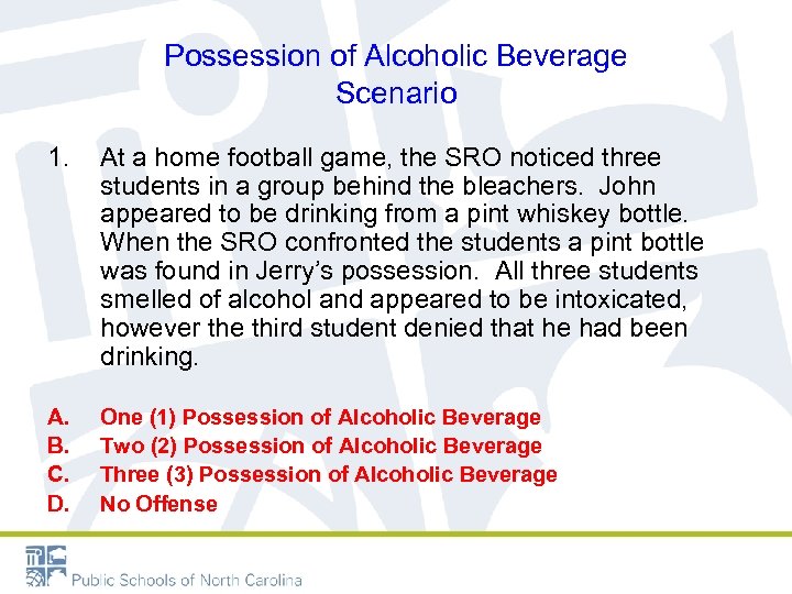 Possession of Alcoholic Beverage Scenario 1. At a home football game, the SRO noticed