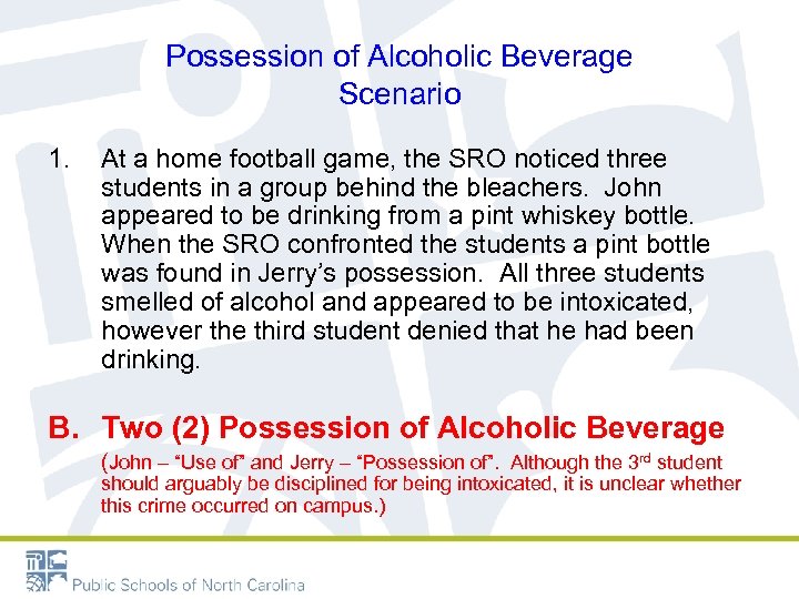 Possession of Alcoholic Beverage Scenario 1. At a home football game, the SRO noticed