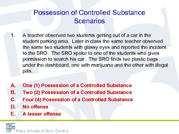 Possession of Controlled Substance Scenarios 1. A teacher observed two students getting out of