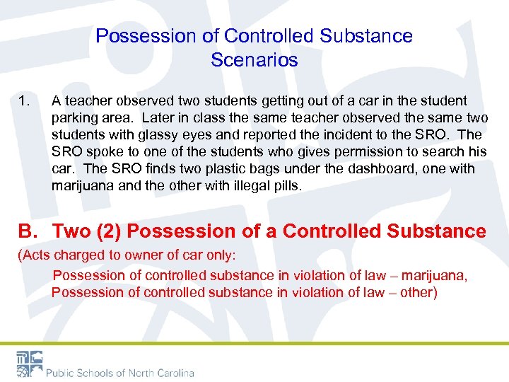 Possession of Controlled Substance Scenarios 1. A teacher observed two students getting out of