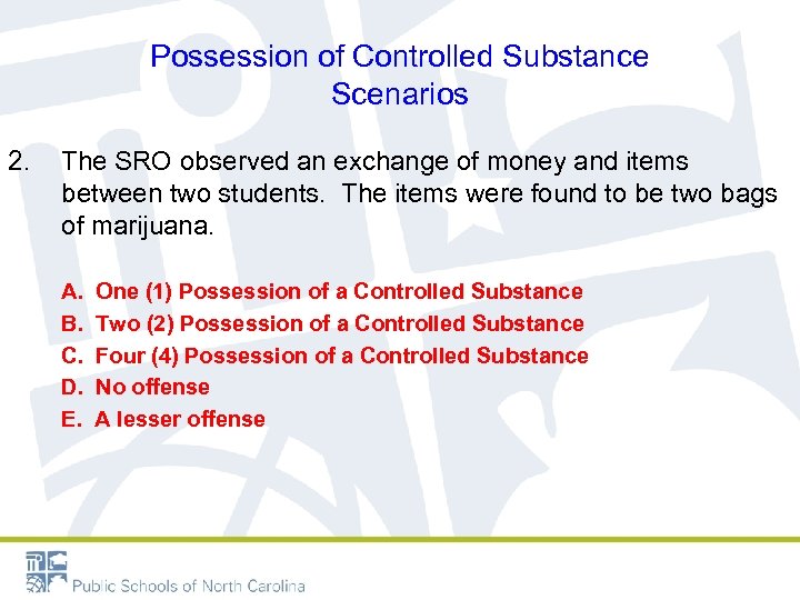 Possession of Controlled Substance Scenarios 2. The SRO observed an exchange of money and