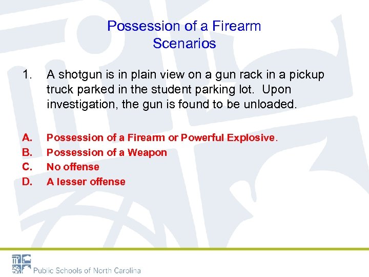 Possession of a Firearm Scenarios 1. A shotgun is in plain view on a