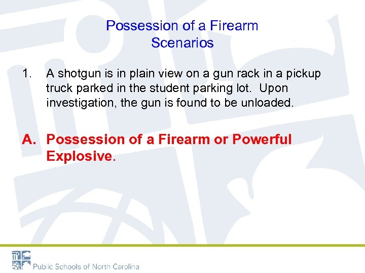 Possession of a Firearm Scenarios 1. A shotgun is in plain view on a