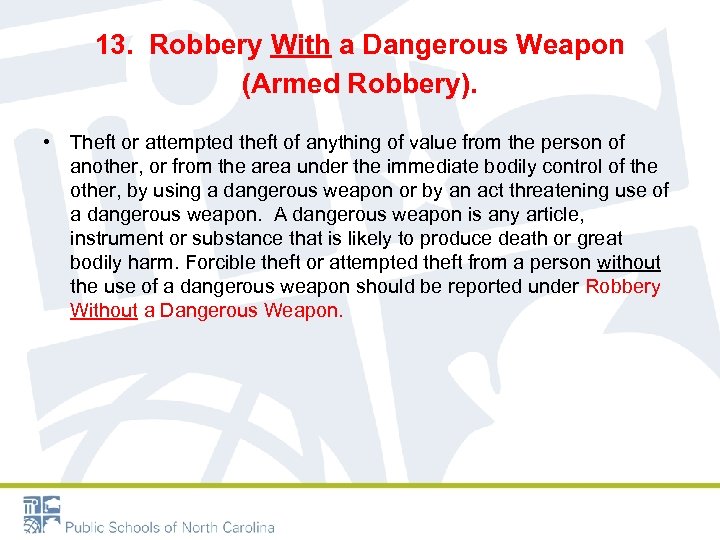 13. Robbery With a Dangerous Weapon (Armed Robbery). • Theft or attempted theft of