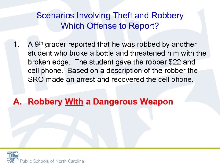 Scenarios Involving Theft and Robbery Which Offense to Report? 1. A 9 th grader