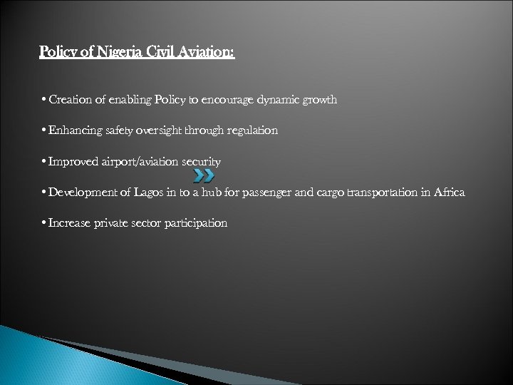 Policy of Nigeria Civil Aviation: • Creation of enabling Policy to encourage dynamic growth