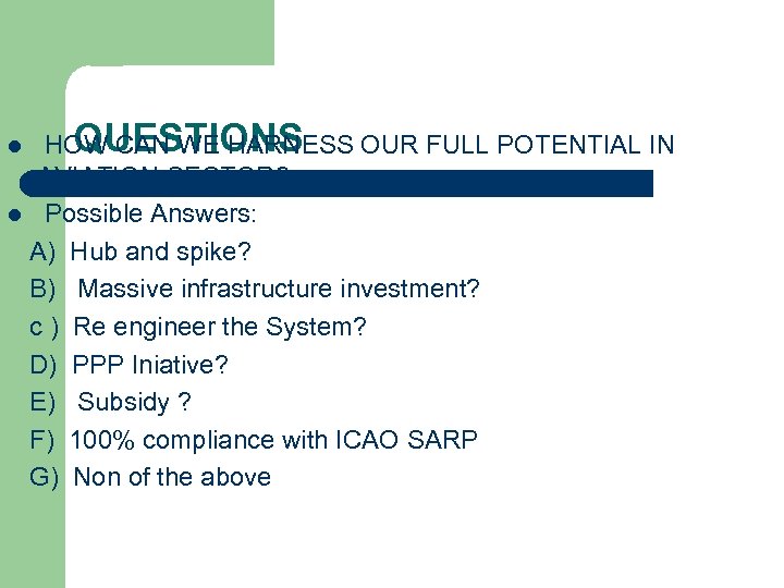 QUESTIONS HOW CAN WE HARNESS OUR FULL POTENTIAL IN AVIATION SECTOR? l Possible Answers: