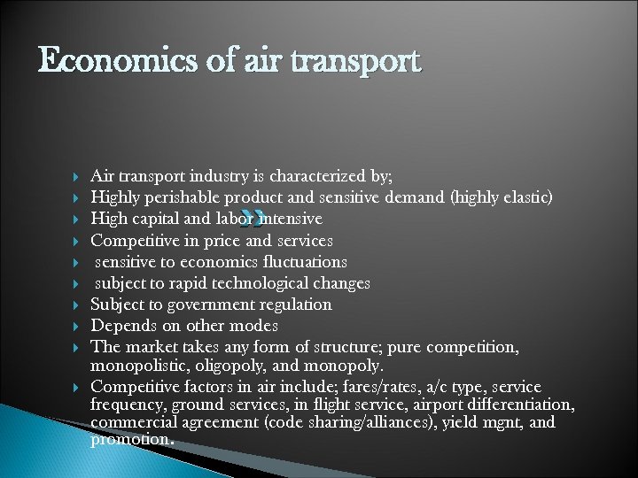 Economics of air transport Air transport industry is characterized by; Highly perishable product and