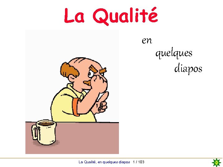 La Qualité en La Qualité, en quelques diapos 1 / 103 quelques diapos PG