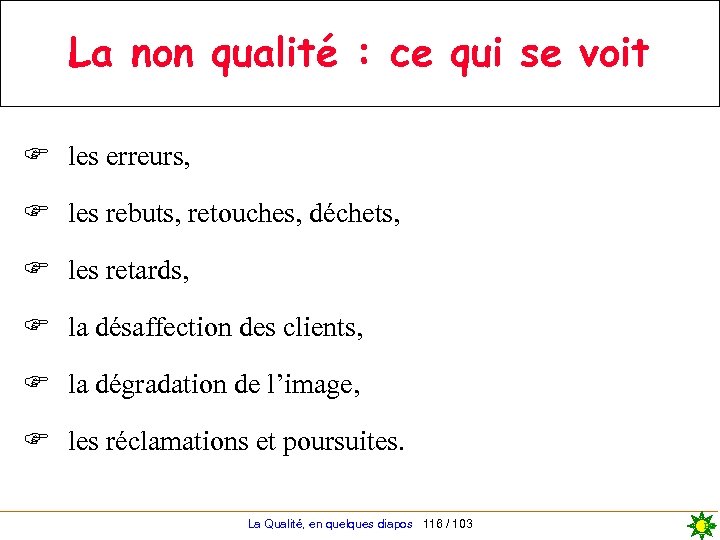 La non qualité : ce qui se voit F les erreurs, F les rebuts,