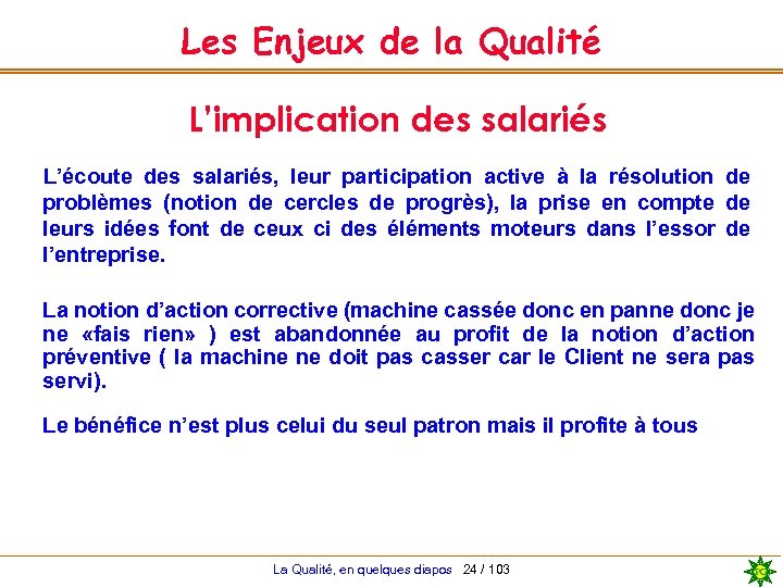 Les Enjeux de la Qualité L’implication des salariés L’écoute des salariés, leur participation active