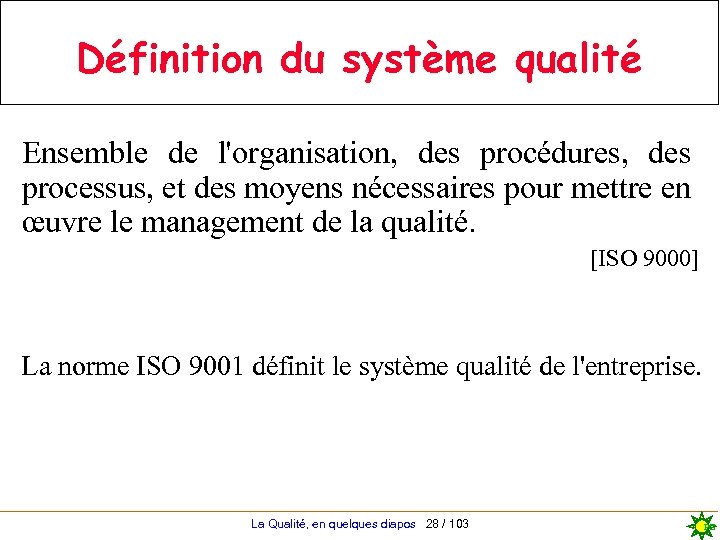 Définition du système qualité Ensemble de l'organisation, des procédures, des processus, et des moyens