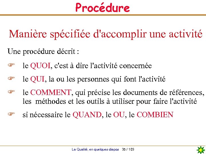 Procédure Manière spécifiée d'accomplir une activité Une procédure décrit : F le QUOI, c'est