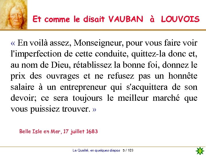 Et comme le disait VAUBAN à LOUVOIS « En voilà assez, Monseigneur, pour vous