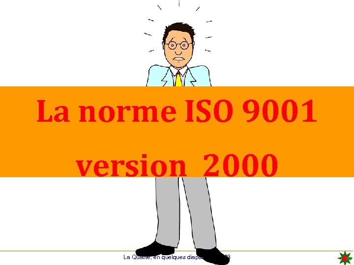 La norme ISO 9001 version 2000 La Qualité, en quelques diapos 51 / 103