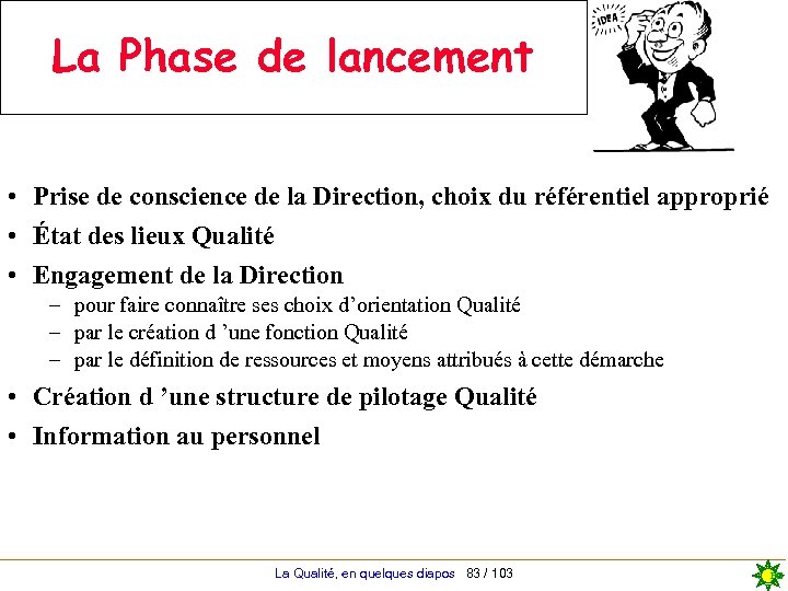 La Phase de lancement • Prise de conscience de la Direction, choix du référentiel