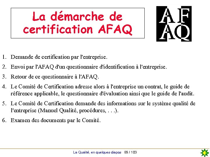 La démarche de certification AFAQ 1. Demande de certification par l'entreprise. 2. Envoi par
