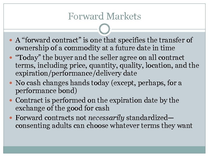 Forward Markets A “forward contract” is one that specifies the transfer of ownership of