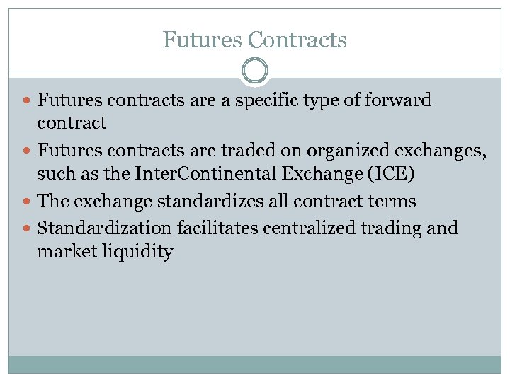 Futures Contracts Futures contracts are a specific type of forward contract Futures contracts are