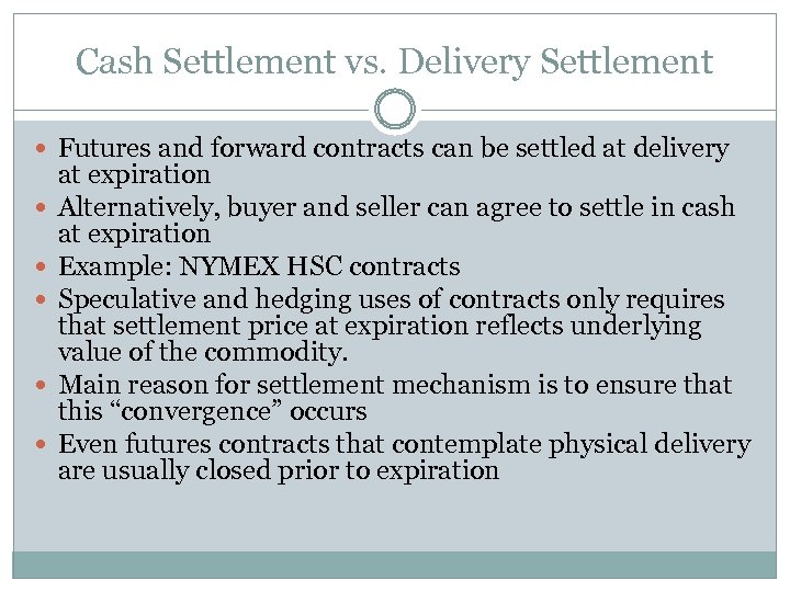 Cash Settlement vs. Delivery Settlement Futures and forward contracts can be settled at delivery