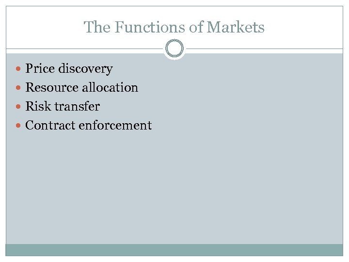 The Functions of Markets Price discovery Resource allocation Risk transfer Contract enforcement 