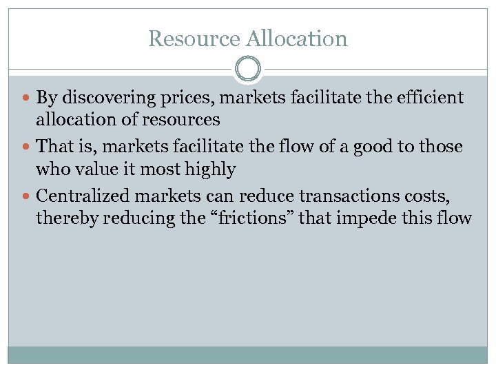 Resource Allocation By discovering prices, markets facilitate the efficient allocation of resources That is,