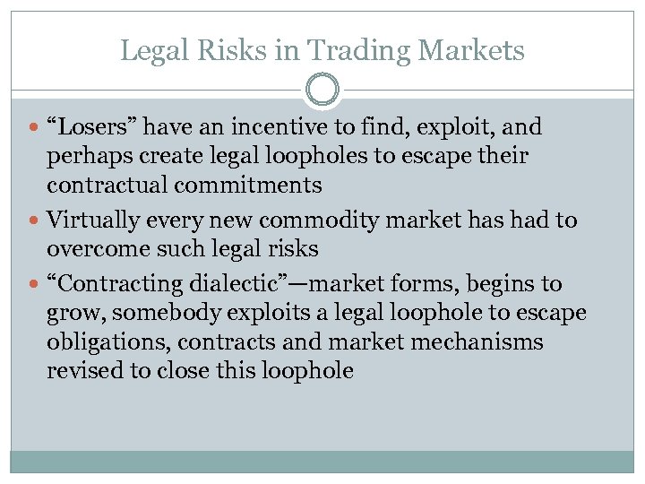 Legal Risks in Trading Markets “Losers” have an incentive to find, exploit, and perhaps