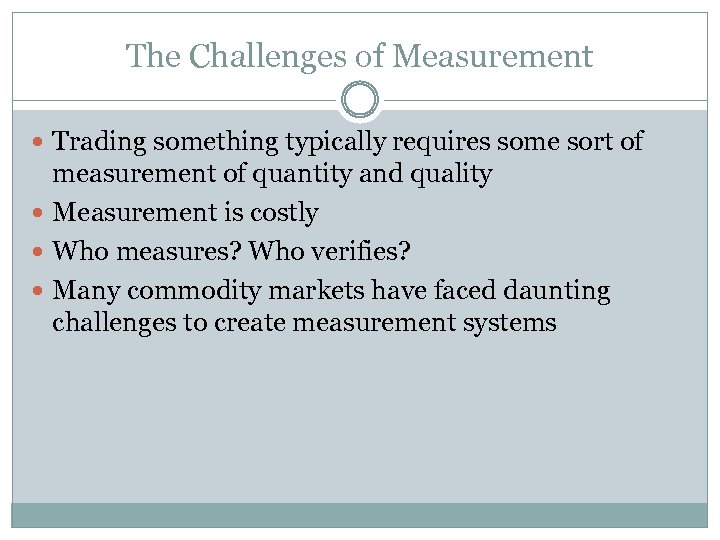 The Challenges of Measurement Trading something typically requires some sort of measurement of quantity