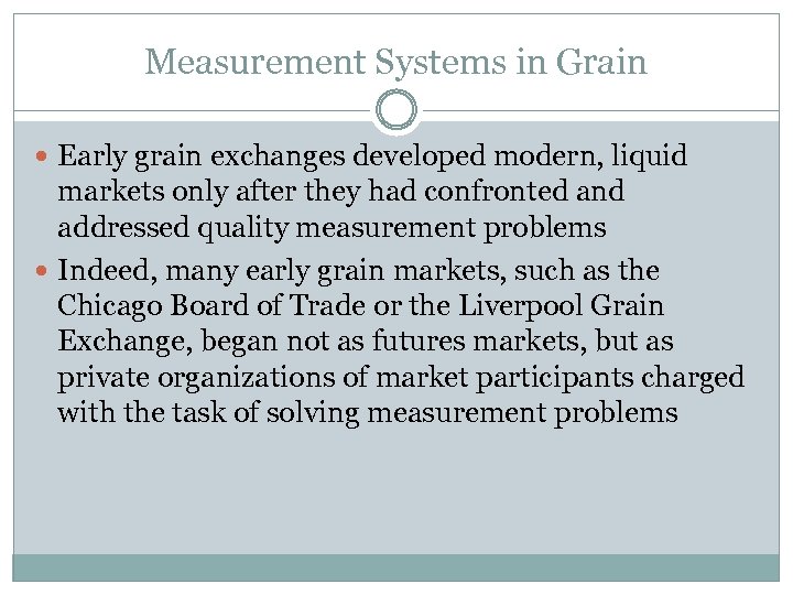 Measurement Systems in Grain Early grain exchanges developed modern, liquid markets only after they