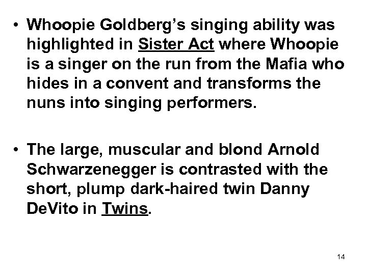  • Whoopie Goldberg’s singing ability was highlighted in Sister Act where Whoopie is
