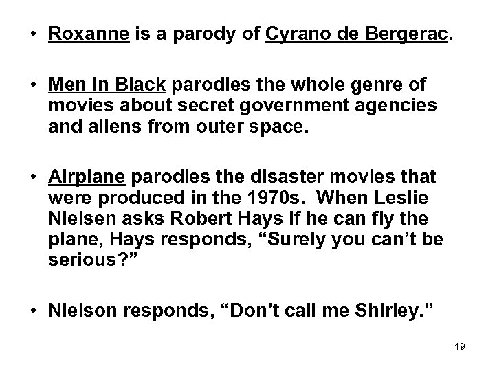  • Roxanne is a parody of Cyrano de Bergerac. • Men in Black