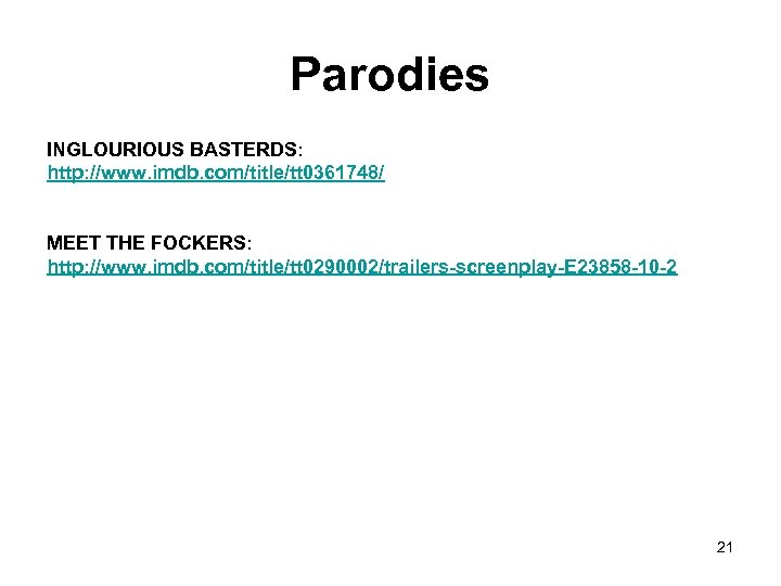 Parodies INGLOURIOUS BASTERDS: http: //www. imdb. com/title/tt 0361748/ MEET THE FOCKERS: http: //www. imdb.