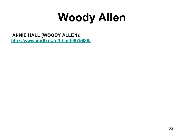 Woody Allen ANNIE HALL (WOODY ALLEN): http: //www. imdb. com/title/tt 0075686/ 23 