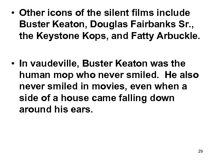  • Other icons of the silent films include Buster Keaton, Douglas Fairbanks Sr.